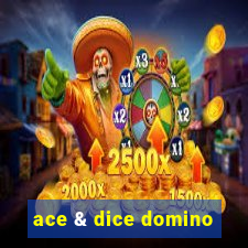 ace & dice domino